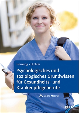 Hornung, Rainer / Judith Lächler. Psychologisches und soziologisches Grundwissen für Gesundheits- und Krankenpflegeberufe - Mit Online-Material. Psychologie Verlagsunion, 2018.