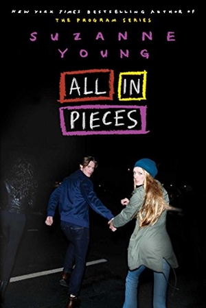 Young, Suzanne. All in Pieces. Simon & Schuster Books for Young Readers, 2017.