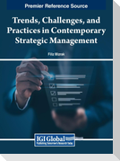 Trends, Challenges, and Practices in Contemporary Strategic Management