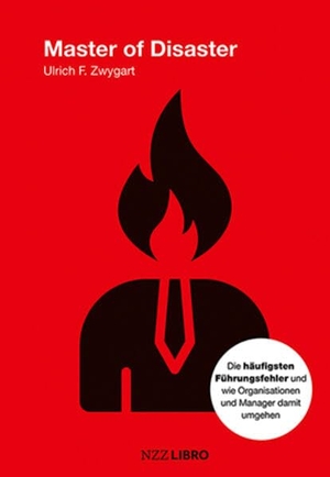 Zwygart, Ulrich F.. Master of Disaster - Wie Organisationen und Leader Führungsfehler verhindern oder reduzieren. NZZ Libro, 2024.
