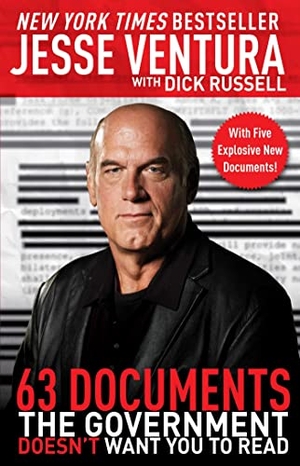 Ventura, Jesse / Dick Russell. 63 Documents the Government Doesn't Want You to Read. Skyhorse Publishing, 2020.