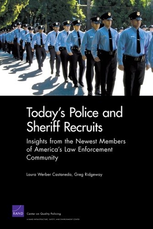 Castaneda, Laura Werber / Greg Ridgeway. Today's Police Sheriff Recruits - Insights from the Newest Members of America's Law Enforcement Community. RAND Corporation, 2010.