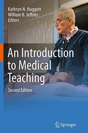 Huggett, Kathryn N. / William B. Jeffries (Hrsg.). An Introduction to Medical Teaching. Springer, 2016.