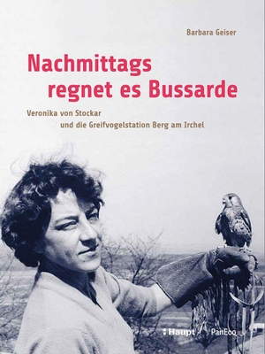 Geiser, Barbara. Nachmittags regnet es Bussarde - Veronika von Stockar und die Greifvogelstation Berg am Irchel. Haupt Verlag AG, 2026.