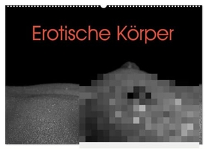 Stanzer, Elisabeth. Erotische Körper (Wandkalender 2024 DIN A2 quer), CALVENDO Monatskalender - Verführerische und ästhetische Erotik in schwarz-weiß. Calvendo, 2023.