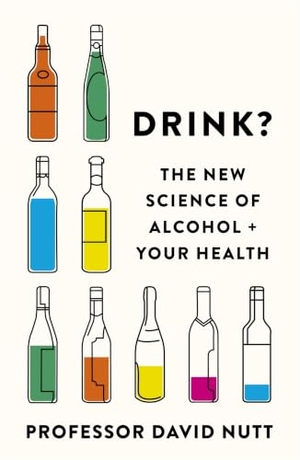 Nutt, David. Drink? - The New Science of Alcohol and Your Health. Hodder & Stoughton, 2020.