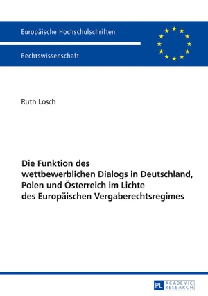 Losch, Ruth. Die Funktion des wettbewerblichen Dialogs in Deutschland, Polen und Österreich im Lichte des Europäischen Vergaberechtsregimes. Peter Lang, 2017.
