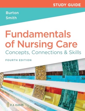 Burton, Marti / David Smith. Study Guide for Fundamentals of Nursing Care - Concepts, Connections & Skills. F. A. Davis Company, 2022.
