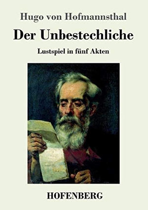 Hofmannsthal, Hugo Von. Der Unbestechliche - Lustspiel in fünf Akten. Henricus - Edition Deutsche Klassik GmbH, Berlin, 2017.
