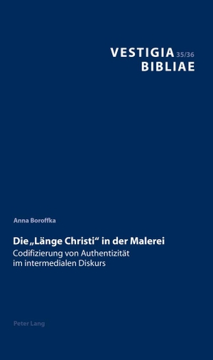 Boroffka, Anna. Die «Länge Christi» in der Malerei - Codifizierung von Authentizität im intermedialen Diskurs. Peter Lang, 2017.