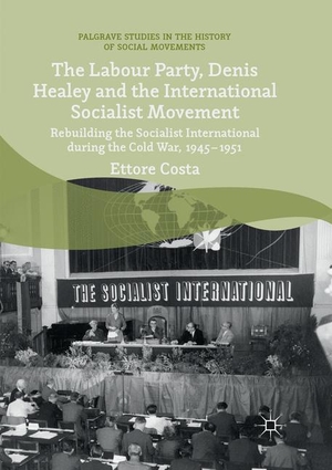 Costa, Ettore. The Labour Party, Denis Healey and the International Socialist Movement - Rebuilding the Socialist International during the Cold War, 1945¿1951. Springer International Publishing, 2018.