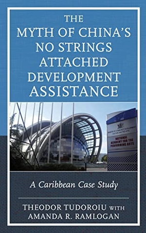 Tudoroiu, Theodor. The Myth of China's No Strings Attached Development Assistance - A Caribbean Case Study. Lexington Books, 2019.