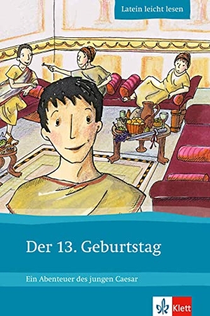 Zimmermeier, Markus. Der 13. Geburtstag - Ein Abenteuer des jungen Caesar. Klett Sprachen GmbH, 2009.