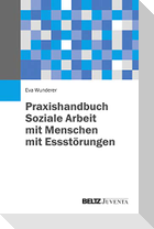 Praxishandbuch Soziale Arbeit mit Menschen mit Essstörungen