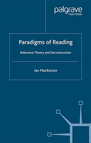Mackenzie, I.. Paradigms of Reading - Relevance Theory and Deconstruction. Palgrave MacMillan UK, 2002.