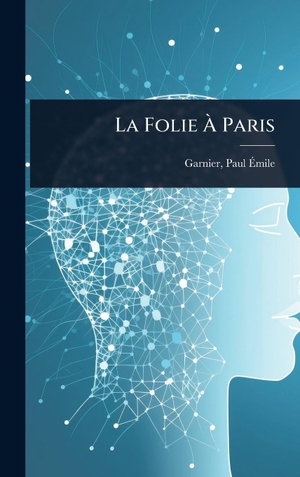 Garnier. La Folie Ã Paris. Tradd Street Press, 2025.