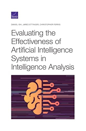 Ish, Daniel / Ettinger, Jared et al. Evaluating the Effectiveness of Artificial Intelligence Systems in Intelligence Analysis. RAND Corporation, 2021.