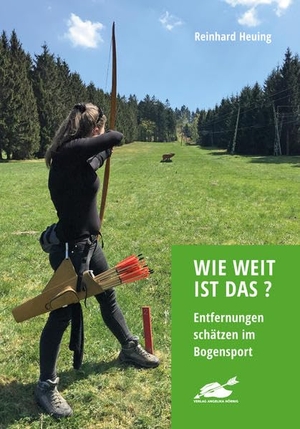 Heuing, Reinhard. Wie weit ist das? - Entfernungen schätzen im Bogensport. Hoernig Angelika, 2021.