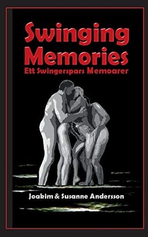 Andersson, Joakim / Susanne Andersson. Swinging Memories - Ett swingerspars memoarer. Books on Demand, 2015.