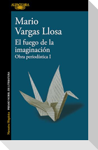 El Fuego de la Imaginación: Libros, Escenarios, Pantallas Y Museos. Obra Periodística 1 / The Fire of Imagination. Journalistic Works 1