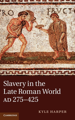 Harper, Kyle. Slavery in the Late Roman World, AD 