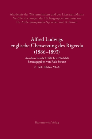 Strunz, Raik (Hrsg.). Alfred Ludwigs englische Übersetzung des Rigveda (1886-1893) - Aus dem handschriftlichen Nachlaß herausgegeben von Raik Strunz. 2. Teil: Bücher VI-X. Harrassowitz Verlag, 2025.