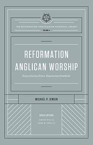 Jensen, Michael. Reformation Anglican Worship - Experiencing Grace, Expressing Gratitude (The Reformation Anglicanism Essential Library, Volume 4). Crossway Books, 2021.