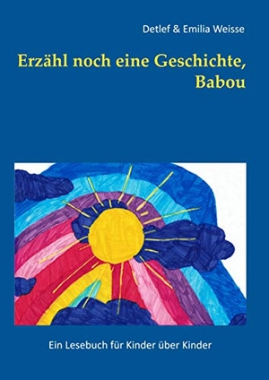 Weisse, Detlef / Emilia Weisse. Erzähl noch eine Geschichte, Babou - Ein Lesebuch für Kinder über Kinder. Books on Demand, 2019.