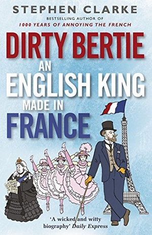 Clarke, Stephen. Dirty Bertie - An English King Made in Fr. Arrow, 2015.