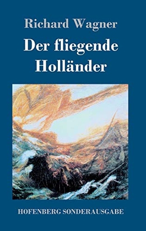 Wagner, Richard. Der fliegende Holländer - Romantische Oper in drei Aufzügen. Hofenberg, 2017.