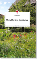 Mein Mentor, der Garten. Life is a Story - story.one