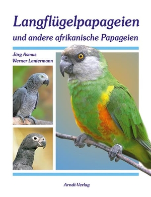 Asmus, Jörg / Werner Lantermann. Langflügelpapageien und andere afrikanische Papageien. Arndt-Verlag, 2013.