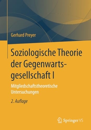 Preyer, Gerhard. Soziologische Theorie der Gegenwartsgesellschaft I - Mitgliedschaftstheoretische Untersuchungen. Springer Fachmedien Wiesbaden, 2017.