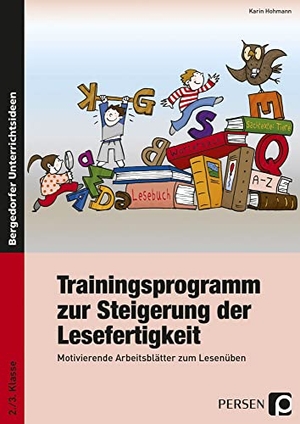 Hohmann, Karin. Trainingsprogramm zur S teigerung der Lesefertigkeit - Motivierende Arbeitsblätter zum Lesenüben (2. und 3. Klasse). Persen Verlag i.d. AAP, 2016.