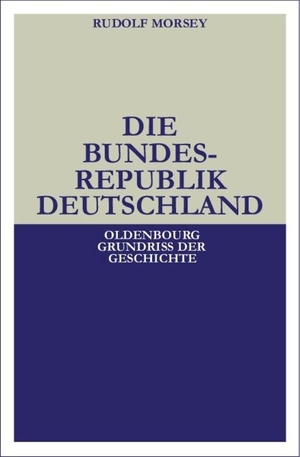Morsey, Rudolf. Die Bundesrepublik Deutschland - Entstehung und Entwicklung bis 1969. De Gruyter Oldenbourg, 2000.