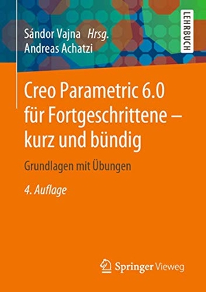 Achatzi, Andreas. Creo Parametric 6.0 für Fortgeschrittene ¿ kurz und bündig - Grundlagen mit Übungen. Springer Fachmedien Wiesbaden, 2019.