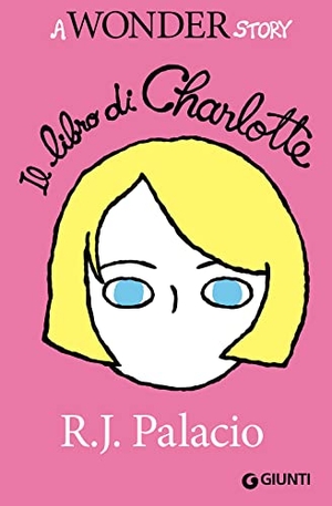 Palacio, R. J.. Il libro di Charlotte. A Wonder story. Giunti Editore, 2016.