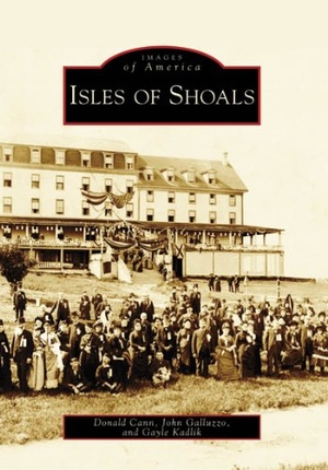 Cann, Donald / Galluzzo, John et al. Isles of Shoals. Arcadia Publishing (SC), 2007.