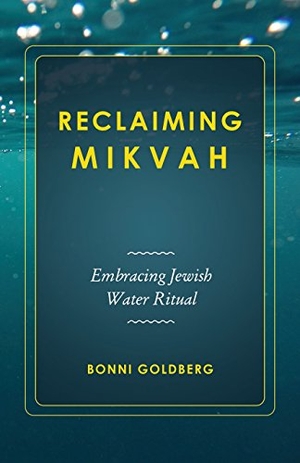 Goldberg, Bonni. Reclaiming Mikvah - Embracing Jewish Water Ritual. vizye, 2017.