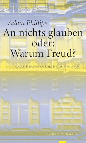Phillips, Adam. An nichts glauben oder: Warum Freud?. Turia + Kant, Verlag, 2024.