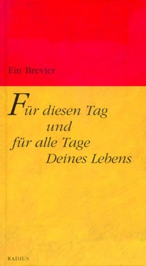 Erk, Wolfgang (Hrsg.). Für diesen Tag und für alle Tage Deines Lebens - Ein Brevier. Radius-Verlag GmbH, 2005.