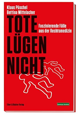 Püschel, Klaus / Bettina Mittelacher. Tote lügen nicht - Faszinierende Fälle aus der Rechtsmedizin. Ein Krimi-Sachbuch. Ellert & Richter Verlag G, 2020.