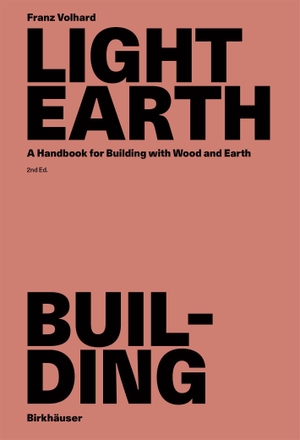 Volhard, Franz. Light Earth Building - A Handbook for Building with Wood and Earth. Birkhäuser Verlag GmbH, 2026.