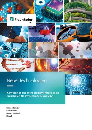 Lauster, Michael / René Bantes et al (Hrsg.). Neue Technologien. - Kernthemen des Technologiemonitorings am Fraunhofer INT zwischen 2009 und 2021.. Fraunhofer Verlag, 2022.