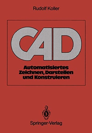 Koller, Rudolf. CAD - Automatisiertes Zeichnen, Darstellen und Konstruieren. Springer Berlin Heidelberg, 1989.