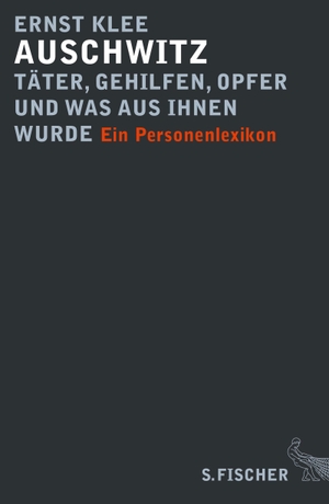 Klee, Ernst. Auschwitz - Täter, Gehilfen, Opfer und was aus ihnen wurde - Ein Personenlexikon. FISCHER, S., 2013.