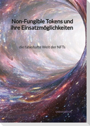 Non-Fungible Tokens und ihre Einsatzmöglichkeiten - die fabelhafte Welt der NFTs