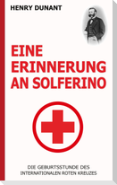 Eine Erinnerung an Solferino: Die Geburtsstunde des Internationalen Roten Kreuzes