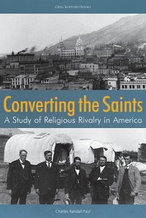 Paul, Charles Randall. Converting the Saints: A Study of Religious Rivalry in America. Greg Kofford Books, Inc., 2018.