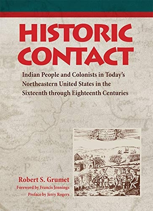 Grumet, Robert S. / Jennings, Francis et al. Historic Contact - Indian People and Colonists in Today's Northeastern United States in the Sixteenth through Eighteenth Centuries. University of Oklahoma Press, 2021.
